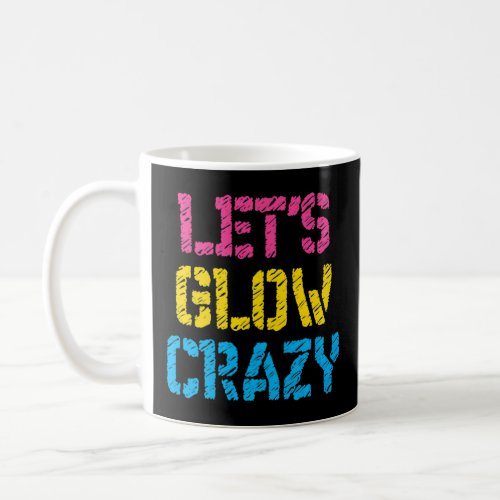 Lets Glow Crazy Glow Party Birthday Party Colorful Coffee Mug