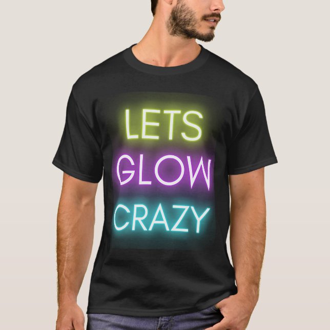 Let's Glow Crazy Glow Party Celebration T-Shirt (Front)