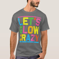 Lets Glow Crazy Glow Party Cool Party Night 