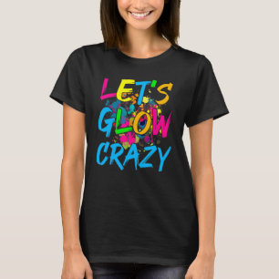 Let's Glow Crazy Glow Party Retro 80s Party T-Shirt