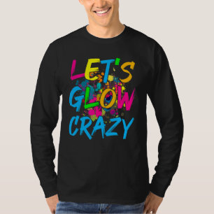 Let's Glow Crazy  Glow Party Retro 80s Party T-Shirt