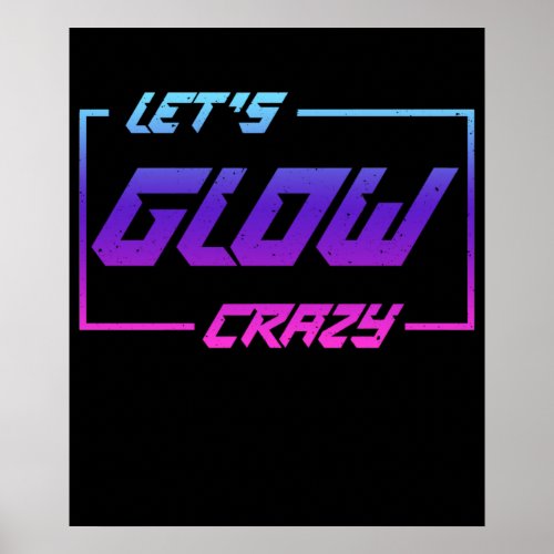 Lets Glow Crazy Neon Light Glow in the Dark Party Poster
