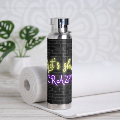 Lets Glow Crazy Neon Sign Water Bottle