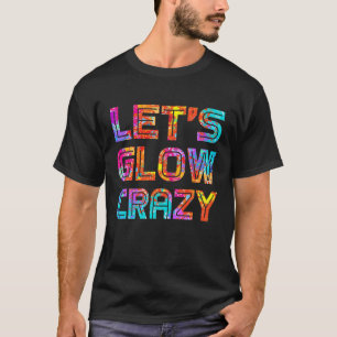 Let's Glow Crazy Party 80S Retro Costume Party Lov T-Shirt