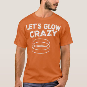 Lets Glow Crazy Party Retro Neon 80s Rave Color17 T-Shirt