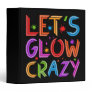 Lets Glow Crazy Party Retro Neon 80s Rave Color 3 Ring Binder