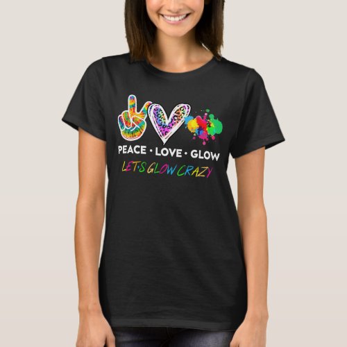 Lets Glow Crazy Peace Love Glow Party Squad  T_Shirt