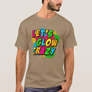 Lets Glow Crazy retro T-Shirt