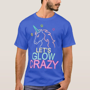 Let's Glow Crazy Unicorn Night Party T-Shirt
