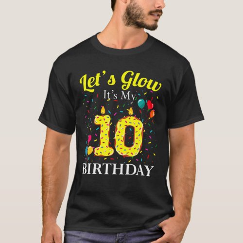 Lets Glow Its My 10Th Birthday Sweet Party Numbe T_Shirt