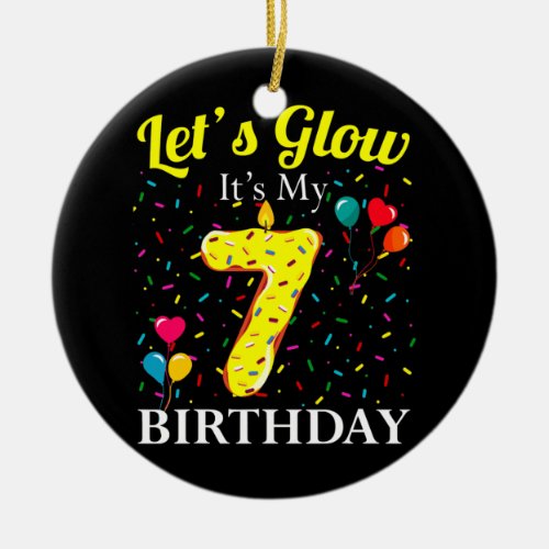 Lets Glow Its My 7th Birthday Sweet Party Ceramic Ornament