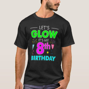 Let's Glow It's My 8th Birthday Celebration T-Shirt