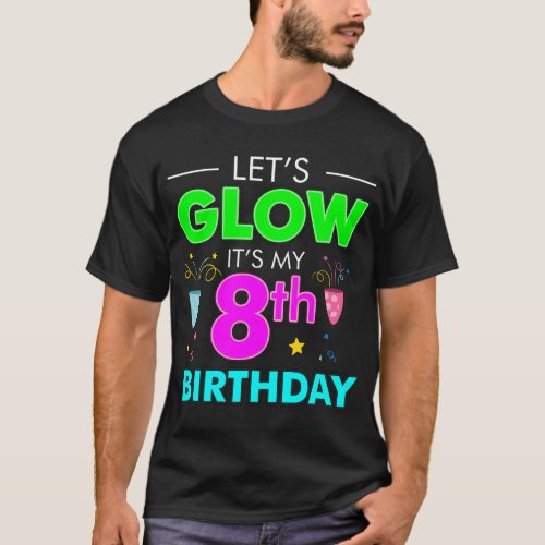 Lets Glow Its My 8th Birthday Celebration T_Shirt