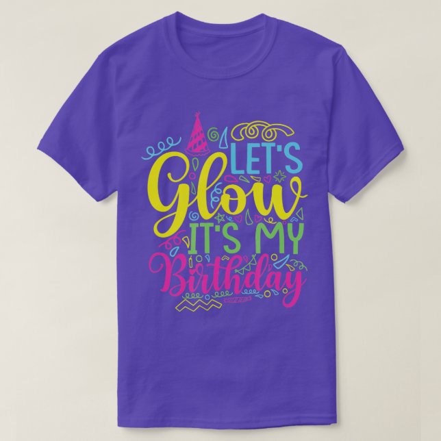 Lets Glow Its My Birthday for Women Girls Birthday T-Shirt (Design Front)