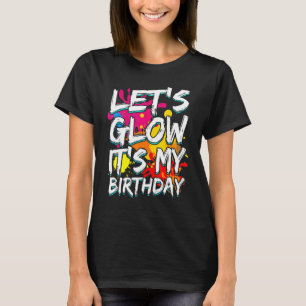 Let's Glow It's My Birthday Happy Bday Colourful T-Shirt