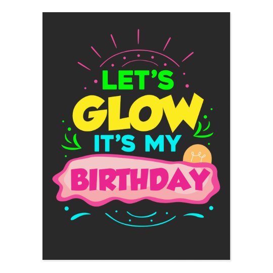 lets glow its my birthday