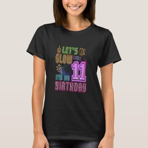 Lets Glow Party 11 Year Old Its My Birthday Part T_Shirt
