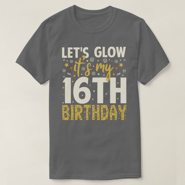 Lets Glow Party 16th Birthday Gifts Idea T-Shirt (Design Front)
