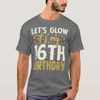 Lets Glow Party 16th Birthday Gifts Idea T-Shirt