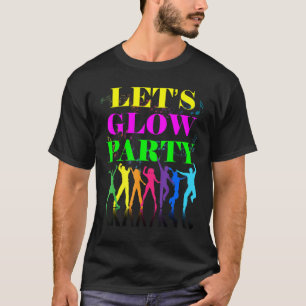 Let's Glow Party Crazy Squad Birthday Retro 70s 80 T-Shirt
