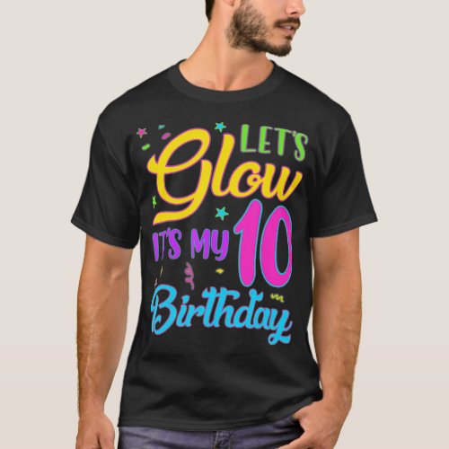 Lets Glow Party Its My 10th Birthday 10 Years Old  T_Shirt
