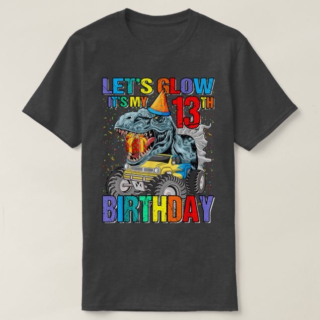 Let's Glow Party It's My 13th Birthday Monster Tru T-Shirt (Design Front)