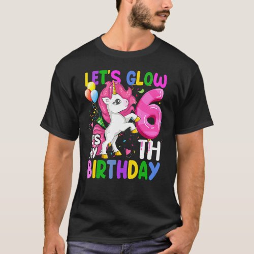 Lets Glow Party Its My 6th Birthday Pink Magical T_Shirt