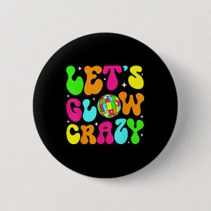 Lets Glowing Crazy In My Glowing Era Team Party Ma Button
