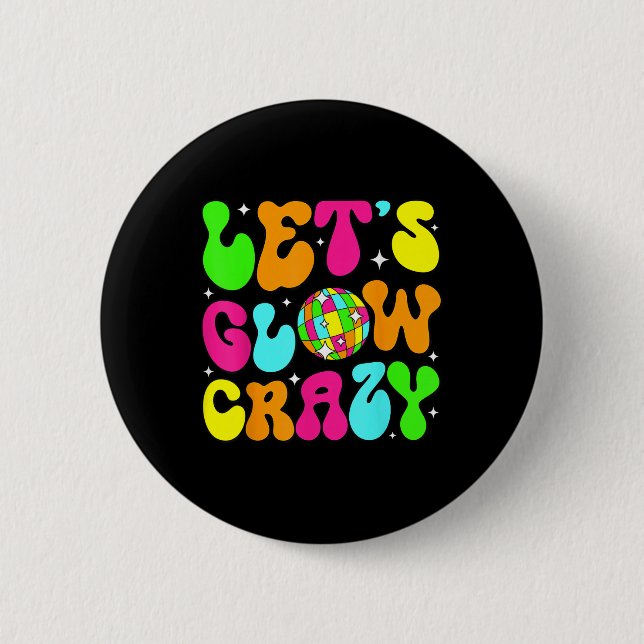 Lets Glowing Crazy In My Glowing Era Team Party Ma Button (Front)