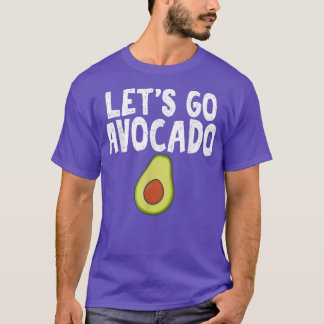 Lets Go Avocado Humor Joke for Unise Avocado Addic T-Shirt