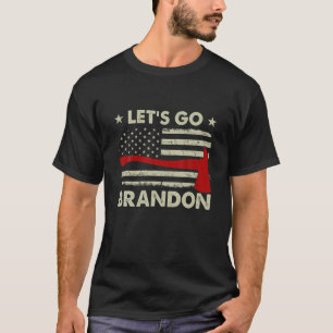 Let's Go Axe Brandon American Flag Thin Red Line F T-Shirt