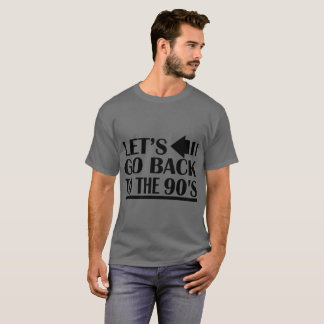 Let's go back to the 90's T-Shirt