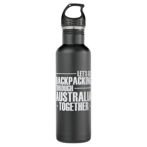 Lets go Backpacking through Australia together Stainless Steel Water Bottle