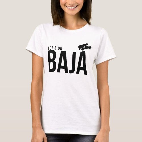Lets Go Baja T_Shirt