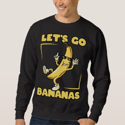 Lets Go Bananas Cool Thug Banana with Sunglasses  Sweatshirt