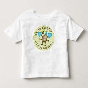 Let's Go Bananas Monkey Toddler T-shirt by BarbaraNeelyDesigns at Zazzle