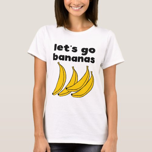 Lets Go Bananas T_shirt