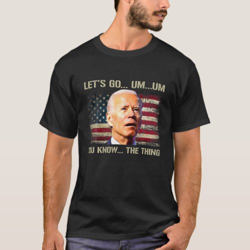 Lets Go Biden Brandon You Know The Thing Political T_Shirt