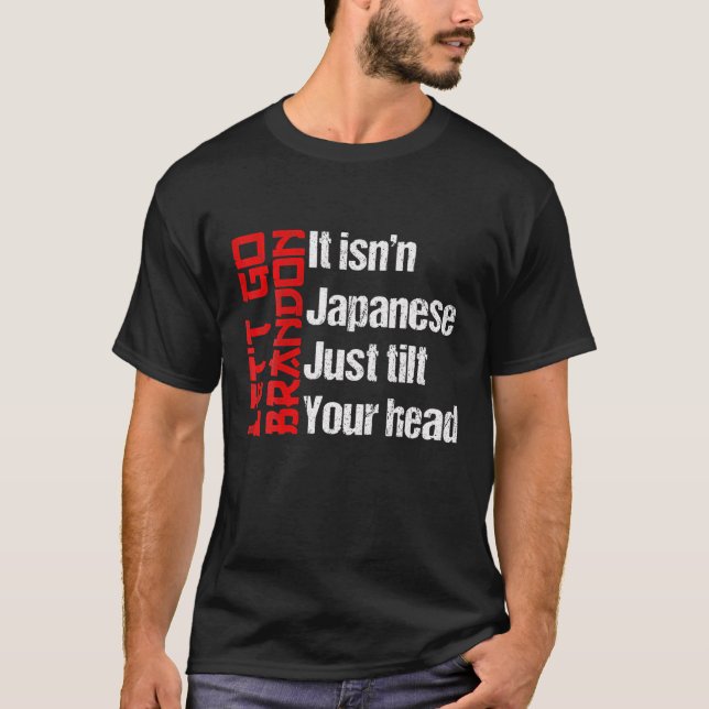 Lets Go Bradon Brandon It Isn't Japanese Just Tilt T-Shirt (Front)