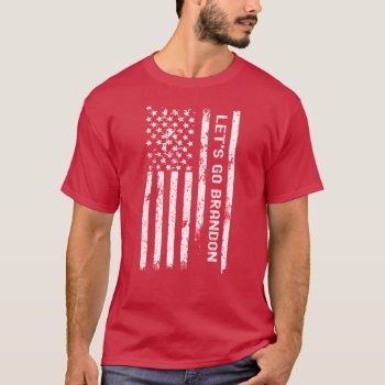 Lets Go Brandon - Distressed Us Flag T-shirt by etopix at Zazzle