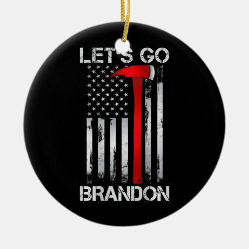 Lets Go Brandon Firefighter American Flag Axe Ceramic Ornament