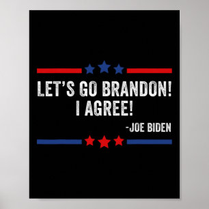 Lets Go Brandon! I Agree! Funny Joe Biden Poster