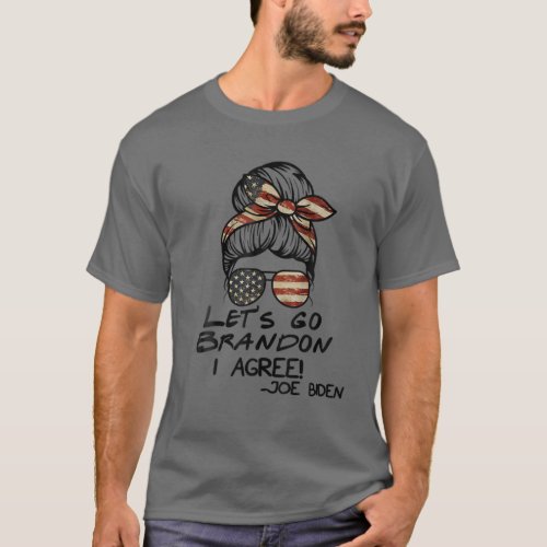 Lets Go Brandon I Agree Joe Biden Funny T_Shirt