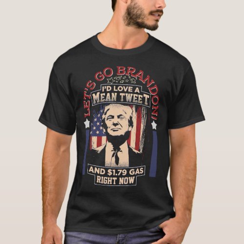 Lets Go Brandon Mean Tweets Gas American Trump An T_Shirt