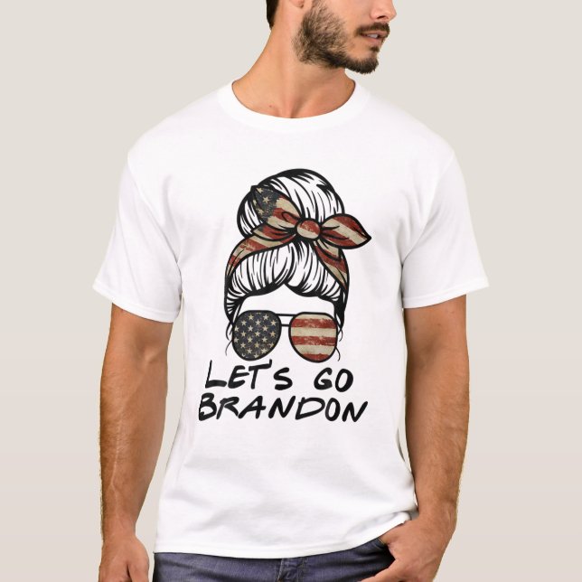 Let's Go Brandon Messy Hair Bun America Flag Lets T-Shirt (Front)