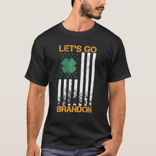 Lets Go Brandon St Patricks Day Irish American Fla T_Shirt
