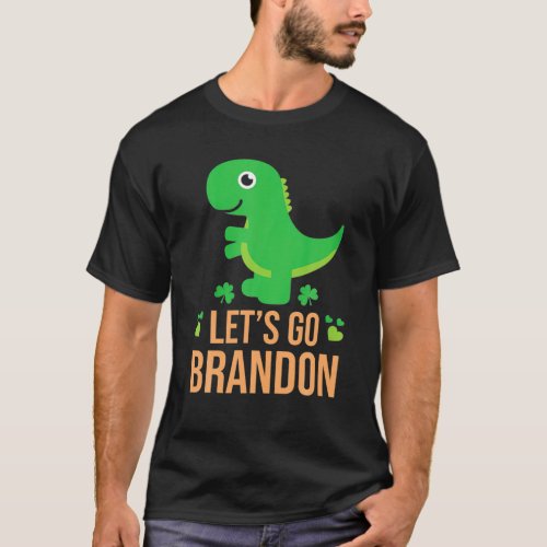 Lets Go Brandon St Patricks Day Irish Dinosaur Sha T_Shirt