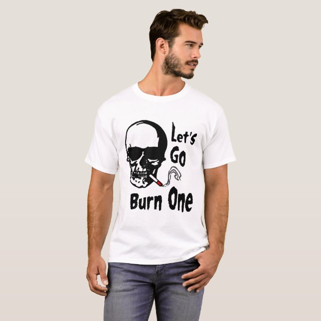 let's go burn one T-Shirt (Front Full)
