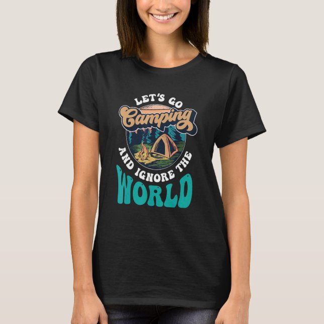 Let's Go Camping And Ignore The World Campsite Cam T-Shirt (Front)