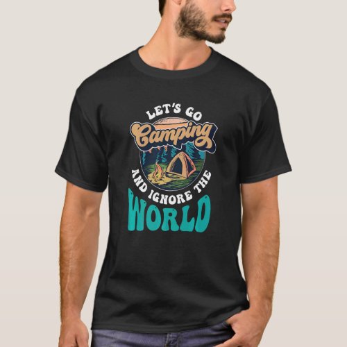 Lets Go Camping And Ignore The World Campsite Cam T_Shirt